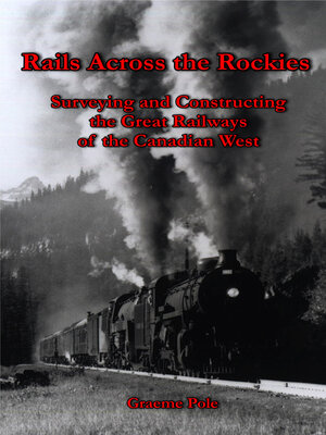 cover image of Rails Across the Rockies: Surveying and Constructing the Great Railways of the Canadian West